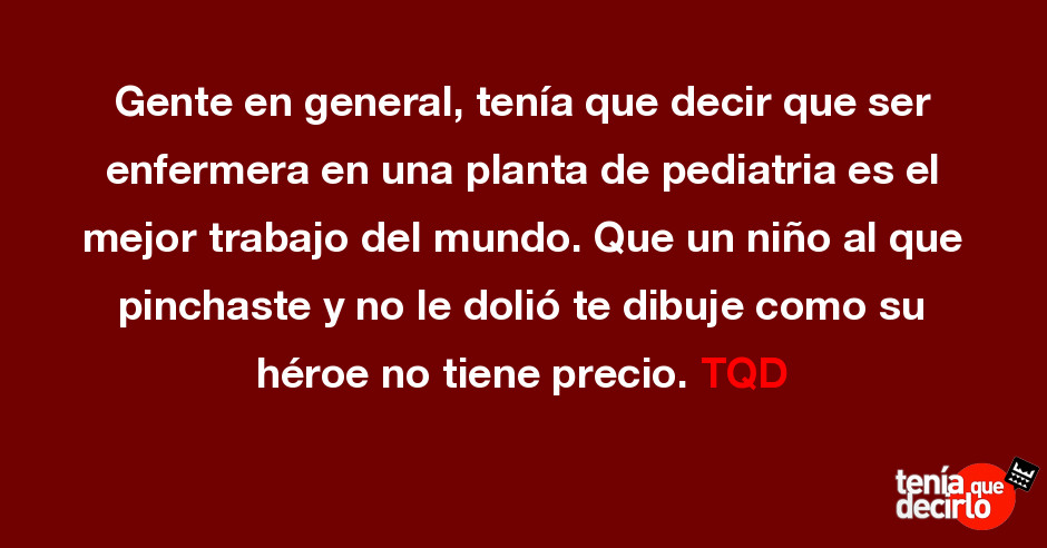 Gente En General Tenia Que Decir Que Ser Enfermera En Una Planta De Pediatria Es El Me