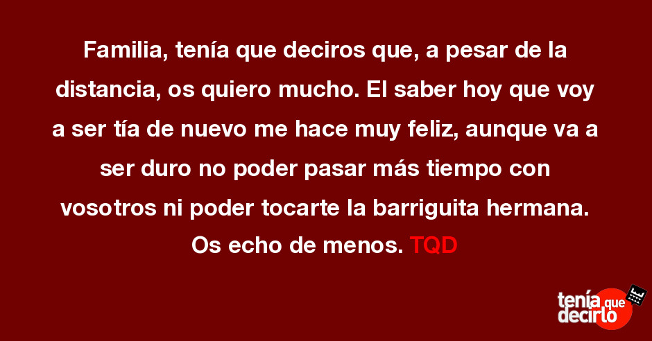 Familia Tenia Que Deciros Que A Pesar De La Distancia Os Quiero Mucho El S