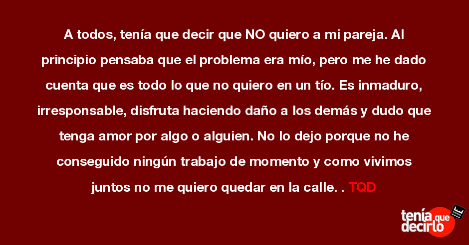 A todos, tenía que decir que NO quiero a mi pareja. Al principio pensaba  que e...