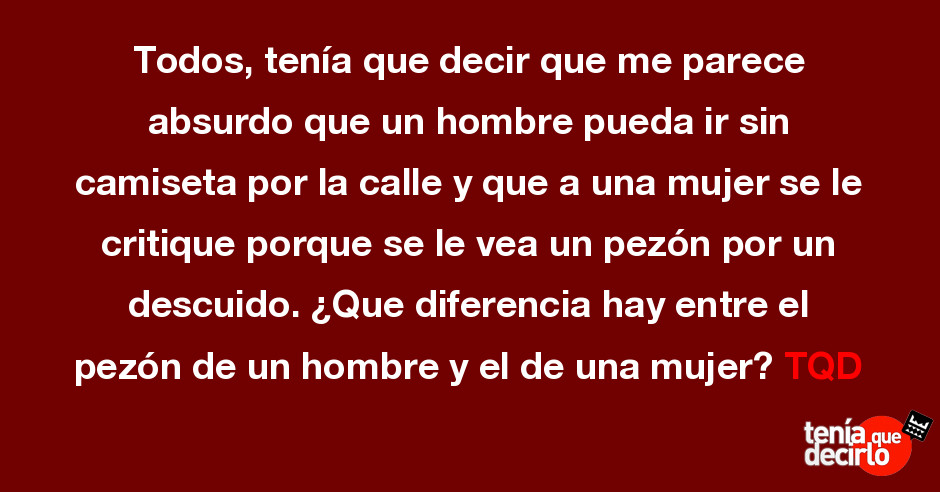 Todos Tenía Que Decir Que Me Parece Absurdo Que Un Hombre Pueda Ir Sin Cami