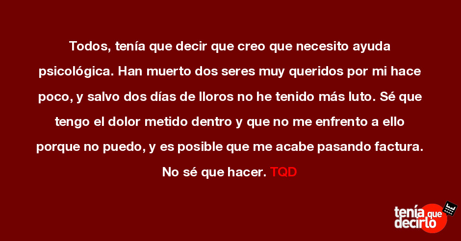 Todos Tenia Que Decir Que Creo Que Necesito Ayuda Psicologica Han Muerto