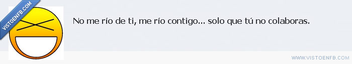 reirse de otro,colaborar