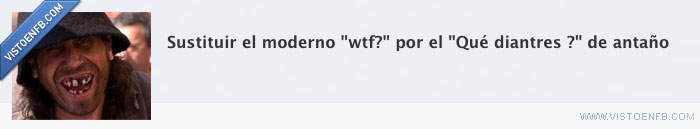 wtf,diantres,antaño