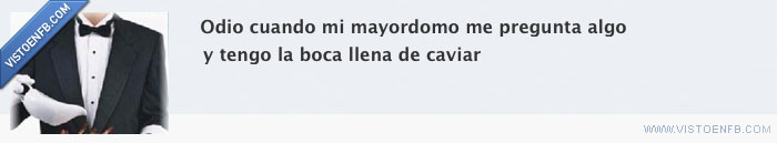 molestar,mayordomo,caviar