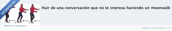 moonwalk,huir,conversación
