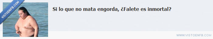 inmortal,gordaco,Falete
