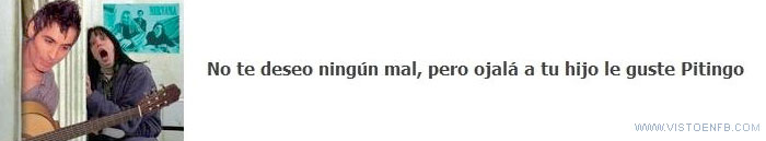 pitingo,mal,hijo,deseo