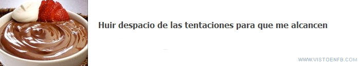 tentaciones,huir,despacio