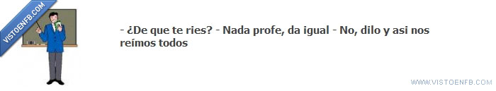 todos,reir,profesor,igual,clase