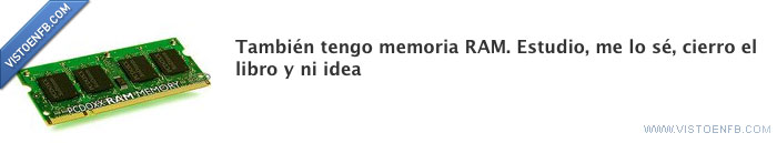 estudiar,memoria RAM,ni idea,olvidar