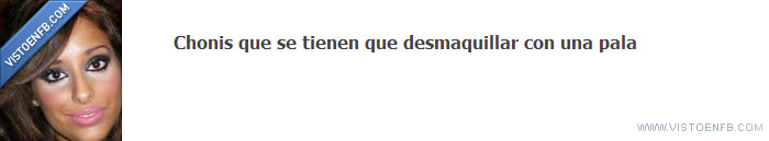 pala,desmaquillar,chonis