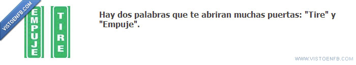 tire,puertas,palabras,empuje,abriran