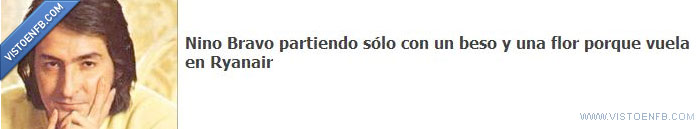 ryanair,nino bravo,ligero equipaje,largo viaje,beso y flor