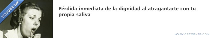 saliva,pérdida,inmediata,grupo,dignidad,atragantarse