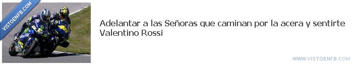 señoras,difícil,adelantar,acera,Valentino Rossi