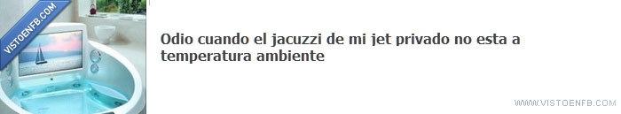 temperatura,que rabia da,pijos,jacuzzi,ironia
