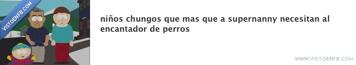 niños chungos,grupo,el encantador de perros,supernanny