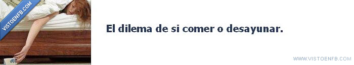 Fin de semana,Dilema,Desayunar,Comer,Vacaciones