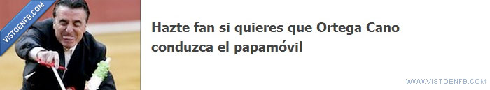 papamobil,ortega,cano