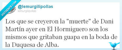 boda Duquesa de Alba,creerse,muerte Dani Martín,Hormiguero,Gente,gritar guapa