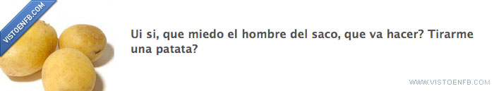 hombre del saco,tirar,patata,miedo