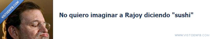 rajoy,sushi,facebook