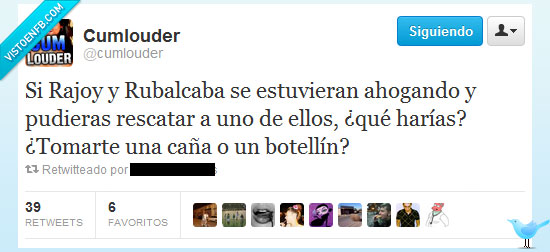 cumlouder,rajoy,rubalcaba,birra,ojala se ahoguen,putos cabrones