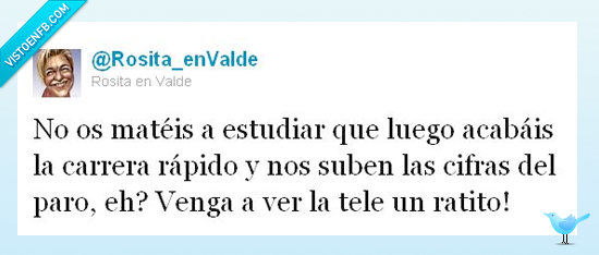 no os déis prisa,tele,acabar,carrera,estudiar,paro