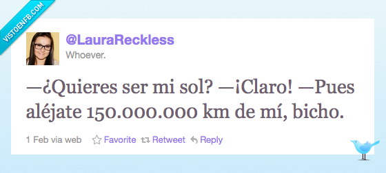 indirecta 150.000.000,feo,bicho,aléjate,ser,sol,kilómetros