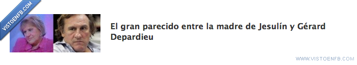 gérard depardieu,madre,jesulín,parecidos razonables,francés