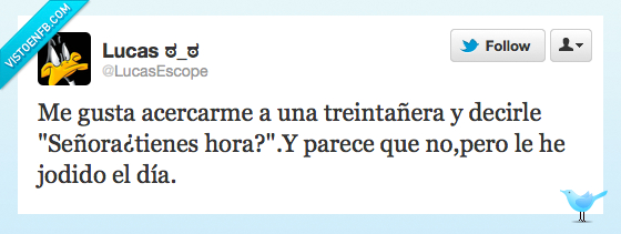 treintañera,treinta,señora,preguntar,hora,eres vieja,día