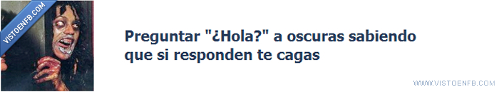 hola,miedo,monstruo,oscuro,susto,responder,cagar,pregunta