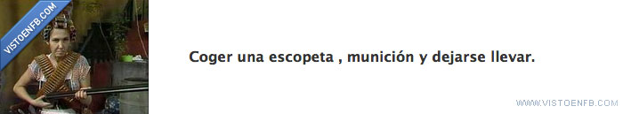 municion,escopeta,dejarse,llevar