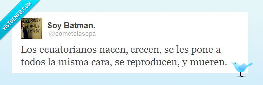 twitter,racismo,ecuatorianos,humor,misma,cara,reproduce,muere