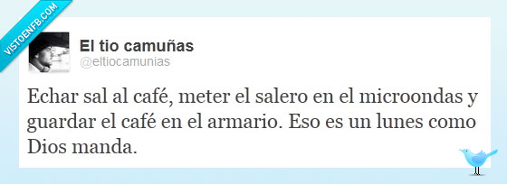 cafe,salero,microondas,armario,como dios manda,lunesm sal