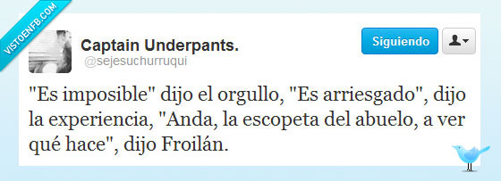 arriesgado,orgullo,razón,disparo,froilán,risa