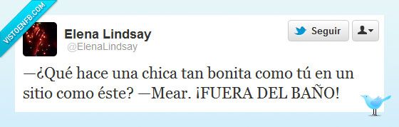 mear,ligar,baño,fuera