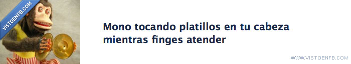 atender,finge,cabeza,platillos,monos