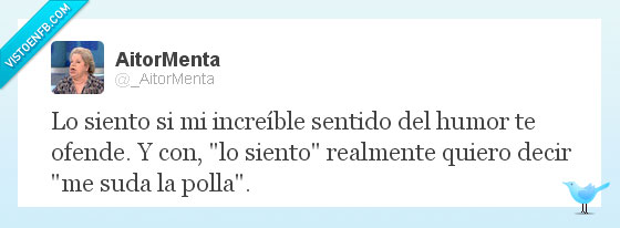 siento,increíble,sentido,humor,molesta,quiero,decir,suda