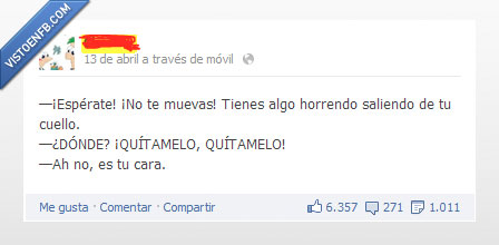 muevas,espera,algo,horrendo,saliendo,cuello,donde,quitamelo,cara,insulto