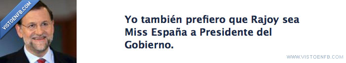 rajoy,prefiero,miss,españa,presidente,gobierno,politica