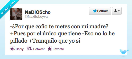 tranquilo,pillado,unico,no,metas,madre