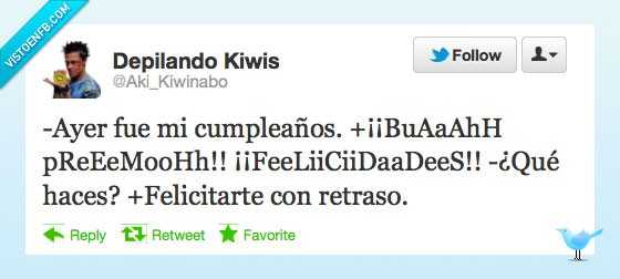 depilando kiwis,felicidades,retraso,cani,primo,premoh,ayer,cumpleaños