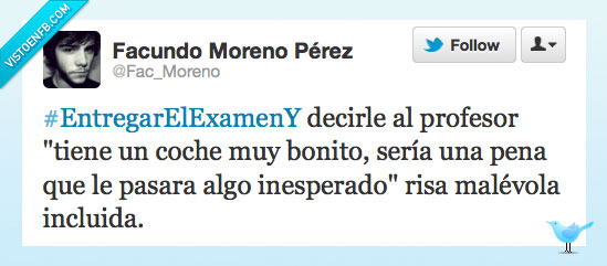 Amenaza,profesor,coche,entregar,examen decir,bonito,seria,pena,pasara,algo,inesperado,risa,malevola,incluida