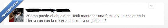 cobrar,miseria,sierra,chalet,familia,mantener,heidi,abuelo,jubilado
