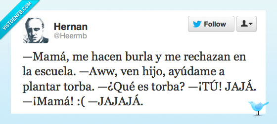 Twitter,mrhernan,chistes,humor,mama,burla,colegio,ayudame,plantar,torba estorba