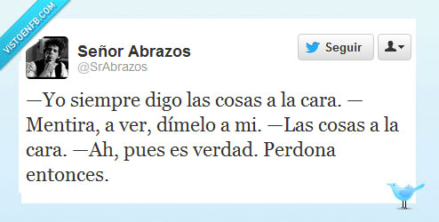 decir las cosas,Decir,A la cara,caradura