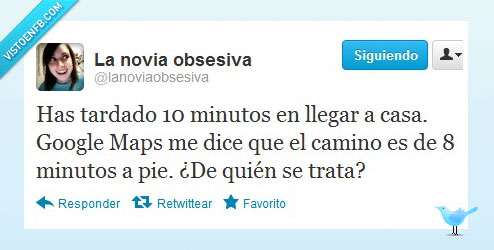 google maps,tiempo,hora,tarde,mapas,novia,obsesiva