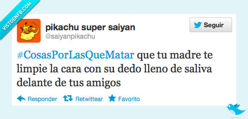 madre,saliva,limpiar,matar