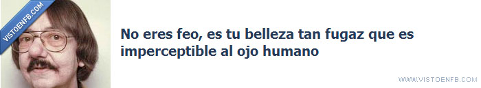 imperceptible,ojo,feo,fugaz,belleza,humano